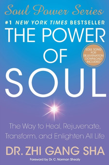 The Power of Soul : The Way to Heal, Rejuvenate, Transform, and Enlighten All Life by Zhi Gang Sha - Paperback