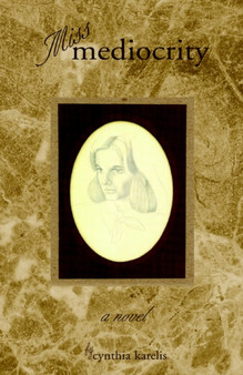 Miss Mediocrity by Cynthia Karelis - Hardback