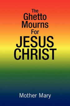 The Ghetto Mourns for Jesus Christ by Mother Mary - Paperback