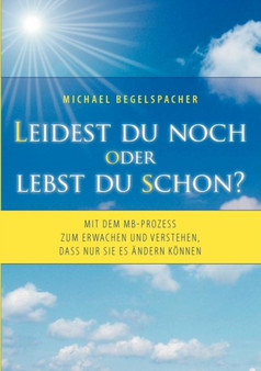 Leidest Du Noch Oder Lebst Du Schon? by Michael Begelspacher - Paperback