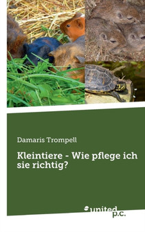Kleintiere - Wie Pflege Ich Sie Richtig? by Damaris Trompell - Paperback