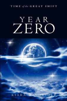 Year Zero : Time of the Great Shift by Kiara Windrider - Paperback