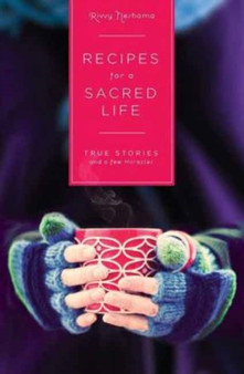 Recipes for a Sacred Life : True Stories and a Few Miracles by Rivvy Neshama - Paperback