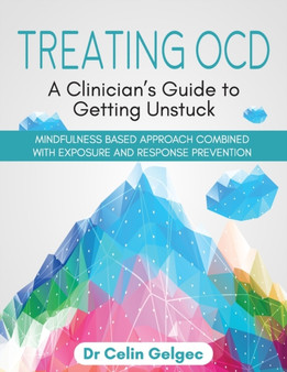 Treating OCD : A Clinician's Guide to Getting Unstuck by Dr Celin Gelgec - Paperback