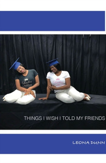 Things I wish I told my friends : Conversations I've only had with myself by Leona Dunn - Paperback