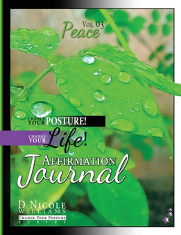 Change Your Posture! Change Your LIFE! Affirmation Journal Vol. 3 : Peace : 3 by D Nicole Williams - Paperback