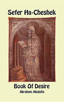 Sefer Ha-Cheshek - The Book of Desire by Abraham Abulafia - Hardback