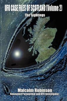 UFO Case Files of Scotland : The Sightings v. 2 by Malcolm Robinson - Paperback