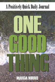 One Good Thing : A Positively Quick Daily Journal by Marcia Norris - Paperback