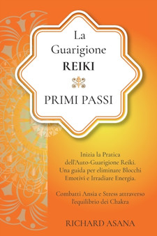 La Guarigione Reiki : Primi Passi: Inizia la Pratica dell'Auto-Guarigione Reiki. Una Guida per Eliminare Blocchi Emotivi e Irradiare Energia. Combatti Ansia e Stress Attraverso l'Equilibrio dei Chakra by Richard Asana - Paperback La Guarigione Reiki : Primi Passi: Inizia la Pratica dell'Auto-Guarigione Reiki. Una Guida per Eliminare Blocchi Emotivi e Irradiare Energia. Combatti Ansia e Stress Attraverso l'Equilibrio dei Chakra by Richard Asana - Paperback