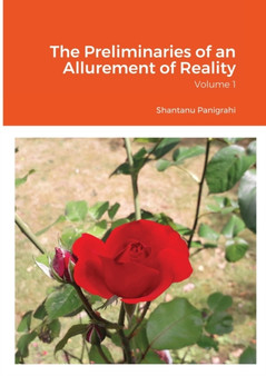 The Preliminaries of an Allurement of Reality : Volume 1 by Shantanu Panigrahi - Paperback
