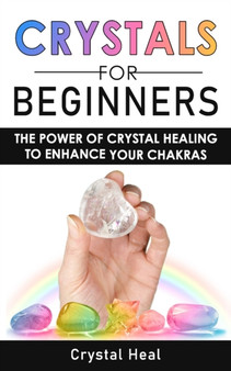 Crystals for Beginners : The Power of Crystal Healing to Enhance Your Chakras Spiritual Balance & Human Energy Field. Meditation Techniques and Reiki. The Power of Crystals and Healing Stones by Crystal Heal - Paperback