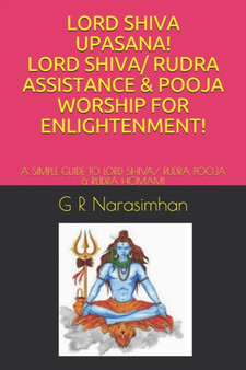 Lord Shiva Upasana! Lord Shiva/ Rudra Assistance & Pooja Worship for Enlightenment! : A Simple Guide to Lord Shiva/ Rudra Pooja & Rudra Homam! : 9 by G R Narasimhan - Paperback