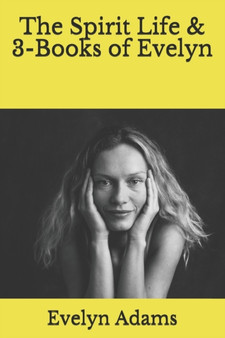 The Spirit Life & 3-Books of Evelyn by Evelyn Adams - Paperback