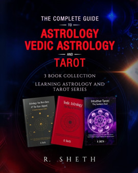 The Complete Guide to Astrology, Vedic Astrology and Tarot : 3 Book Collection - Learning Astrology and Tarot Series by R Sheth - Paperback