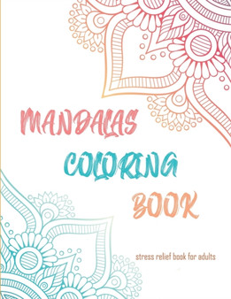 Mandalas Coloring Book Stress Relief Book : Stress Relieving Mandala Designs for Adults Relaxation by Zenatittudes Publications - Paperback Mandalas Coloring Book Stress Relief Book : Stress Relieving Mandala Designs for Adults Relaxation by Zenatittudes Publications - Paperback