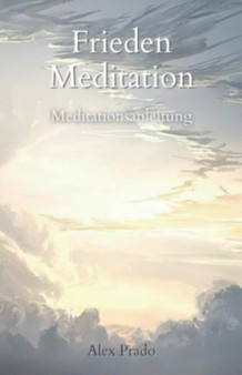 Frieden Meditation : Meditationsanleitung by Alex Prado - Paperback