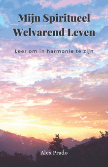 Mijn Spiritueel Welvarend Leven : Leer om in harmonie te zijn by Alex Prado - Paperback