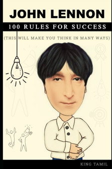 John Lennon 100 Rules for Success : This will make you think in many ways by King Tamil - Paperback