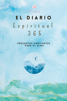 El Diario Espiritual 365 : Preguntas Concientes Para el Alma by 21 Espiritual - Paperback