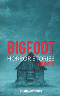 Bigfoot Horror Stories : Volume 6 : 6 by Steven Armstrong - Paperback