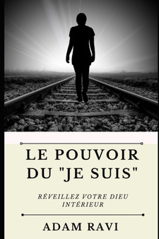 Le Pouvoir du "Je Suis" : Reveillez votre Dieu interieur by Adam Ravi - Paperback