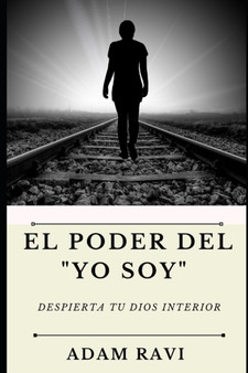 El Poder del "Yo Soy" : Despierta tu Dios interior by Adam Ravi - Paperback