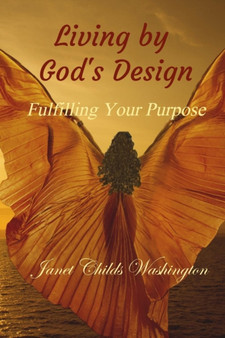 Living by God's Design : Fulfilling Your Purpose by Janet Childs Washington - Paperback