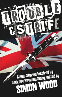 Trouble & Strife : Crime Stories Inspired by Cockney Rhyming Slang
