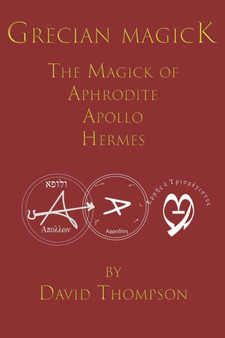 Grecian Magick : The Magick of Aphrodite, Apollo and Hermes by David Thompson - Paperback