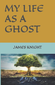 My Life as a Ghost by James Knight - Paperback