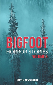 Bigfoot Horror Stories : Volume 5 : 5 by Steven Armstrong - Paperback