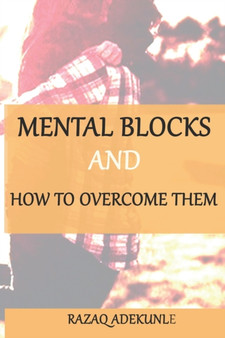 Mental Blocks and How To Overcome Them by Razaq Adekunle - Paperback