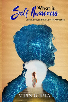 What is Self Awareness : Looking Beyond the Law of Attraction by Vipin Gupta - Paperback