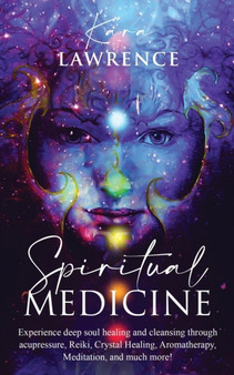 Spiritual Medicine : Healing Holistically at Home by Harnessing Your Own Spiritual Energy by Kara Lawrence - Paperback