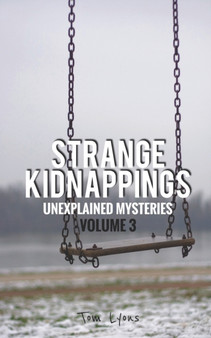 Strange Kidnappings : Unexplained Mysteries, Volume 3 : 3 by Tom Lyons - Paperback