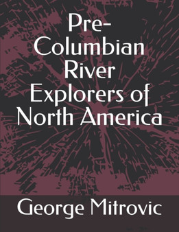 Pre-Columbian River Explorers of North America by George Mitrovic - Paperback