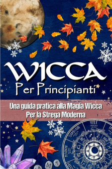Wicca Per Principianti : Una guida pratica alla magia wicca e alla magia bianca - Per la strega moderna by La Cripta Della Magia Wicca Pressb - Paperback Wicca Per Principianti : Una guida pratica alla magia wicca e alla magia bianca - Per la strega moderna by La Cripta Della Magia Wicca Pressb - Paperback