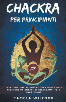 Chakra per Principianti by Pamela Wilford - Paperback