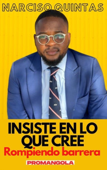 INSISTE EN LO QUE CREE - Narciso Quintas : Rompiendo barreras by Narciso Quintas - Hardback