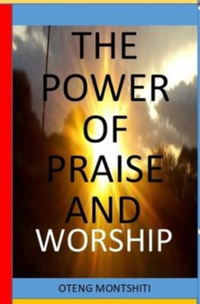 The Power of Praise and Worship by Oteng Montshiti - Hardback