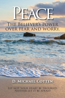 Peace, The Believers power over fear and worry. by D Michael Cotten - Paperback
