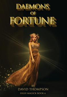 Daemons of Fortune : The Golden Goddess and The Seven Daemons of Fortune : 6 by David Thompson - Hardback