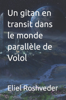 Un gitan en transit dans le monde parallele de Volol : 6 by Eliel Roshveder - Paperback