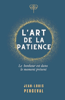 L'art de la patience : Le bonheur est dans le moment present by Jean-Louis Perceval - Paperback