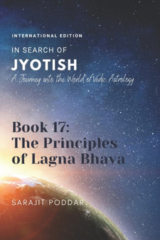 The Principles of Lagna Bhava : A Journey into the World of Vedic Astrology : 18 by Sarajit Poddar - Paperback