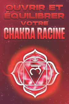 Ouvrir Et Equilibrer Votre Chakra Racine : Ouvrir et equilibrer vos chakras #7 by Sherry Lee - Paperback