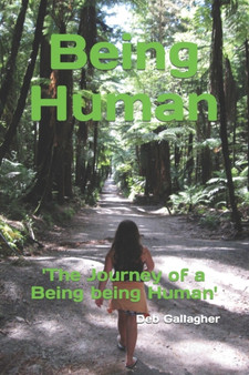 Being Human : The Journey of a Being being Human by Deb Gallagher - Paperback