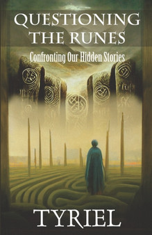 Questioning the Runes : Confronting Our Hidden Stories by Tyriel - Paperback