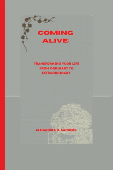 Coming Alive : Transforming Your Life from Ordinary to Extraordinary by Alejandra Sanders - Paperback Coming Alive : Transforming Your Life from Ordinary to Extraordinary by Alejandra Sanders - Paperback